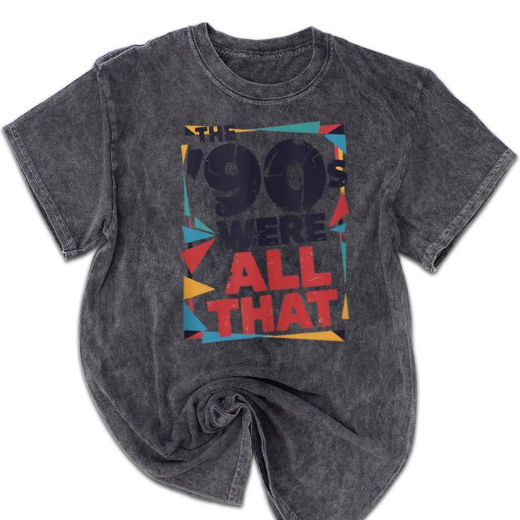 The 90s Were All That – Retro 1990s Nostalgia Tee Mineral Wash Tshirts