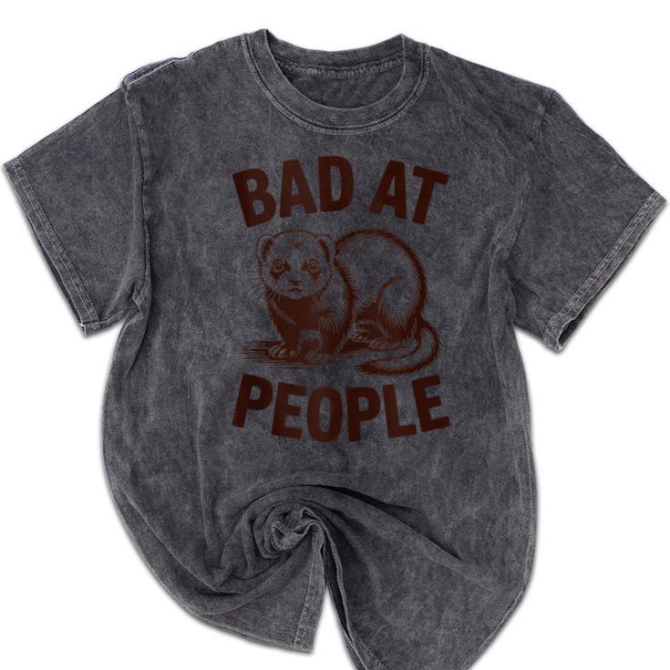Bad At People Ferret Introvert Saying Slogan Mineral Wash Tshirts
