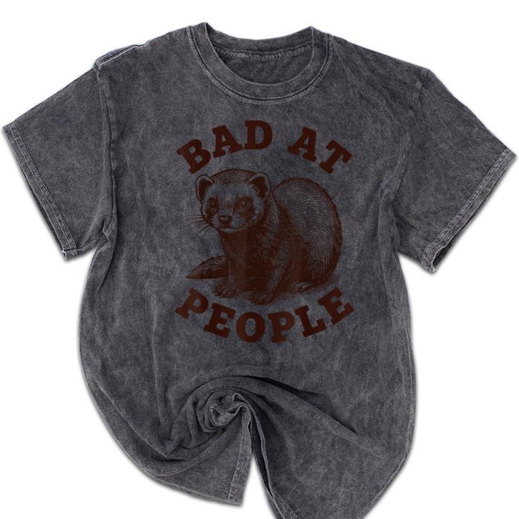Bad At People Ferret Introvert Saying Slogan Tee Mineral Wash Tshirts