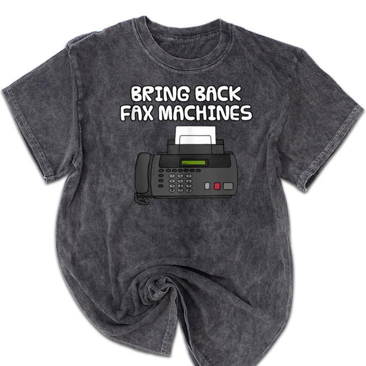 Bring Back Fax Machines Office Sarcasm Nostalgia Mineral Wash Tshirts