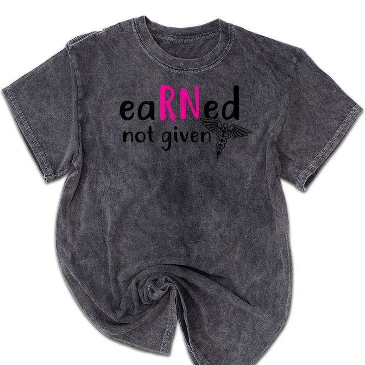 Earned Not Given Nurse Graduation Mineral Wash Tshirts