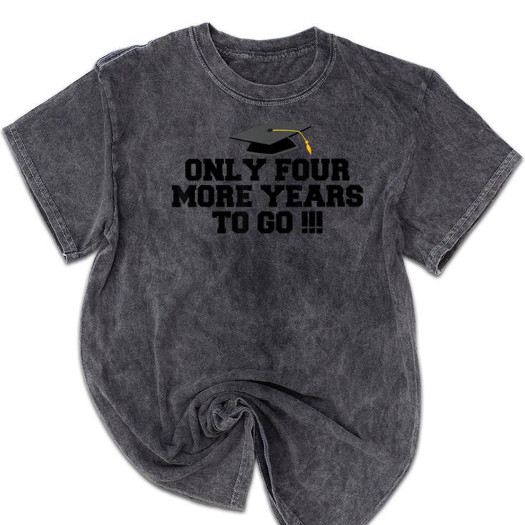 Only Four More Years To Go Middle School Graduation Mineral Wash Tshirts