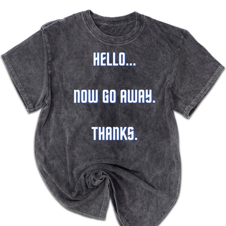 Hello Now Go Away Thanks Joke Introvert Attire Mineral Wash Tshirts