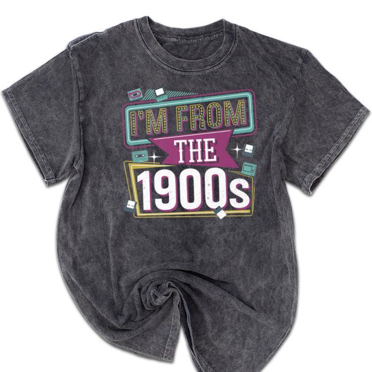 I'm From The 1900s Premium Mineral Wash Tshirts