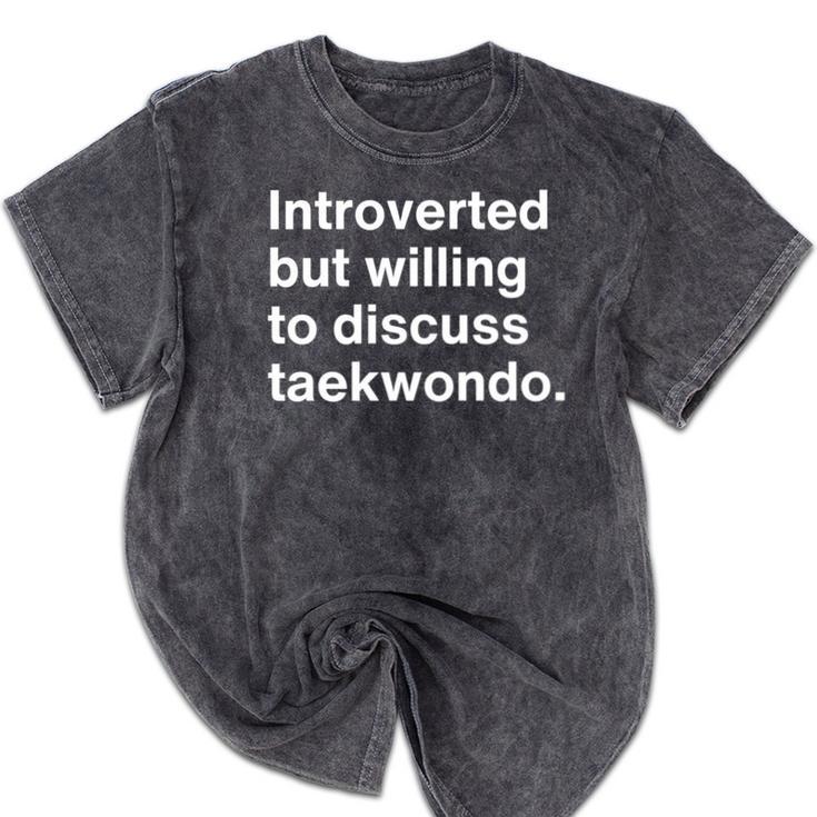 Introverted But Willing To Discuss Taekwondo Introverts Mineral Wash Tshirts