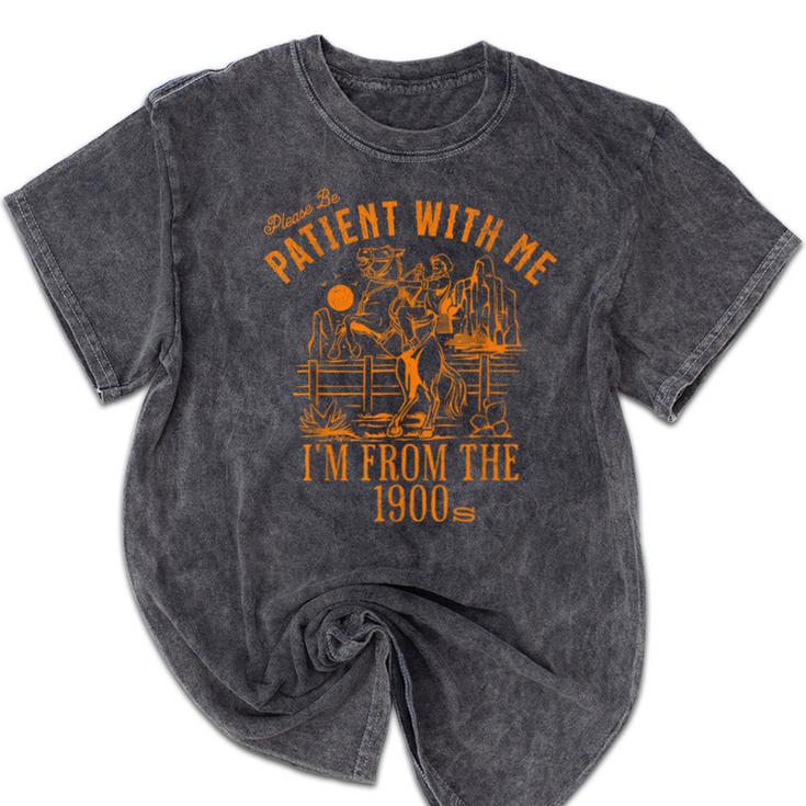 Joke Please Be Patient With Me I'm From The 1900s Tee Mineral Wash Tshirts
