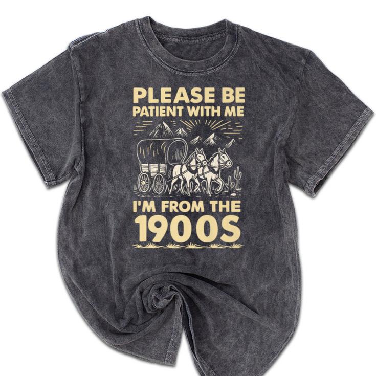 Men Women Please Be Patient With Me I'm From The 1900s Premium Mineral Wash Tshirts
