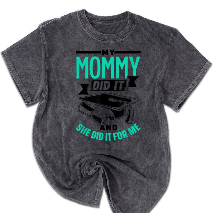 My Mommy Did It And She Did It For Me Graduation Graduate Mineral Wash Tshirts