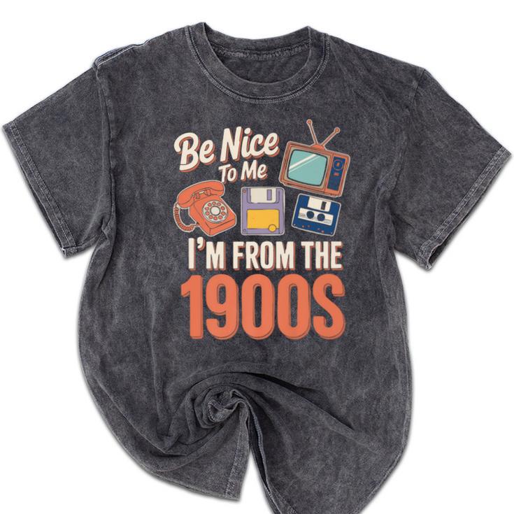 Be Nice To Me I'm From The 1900s Premium Mineral Wash Tshirts
