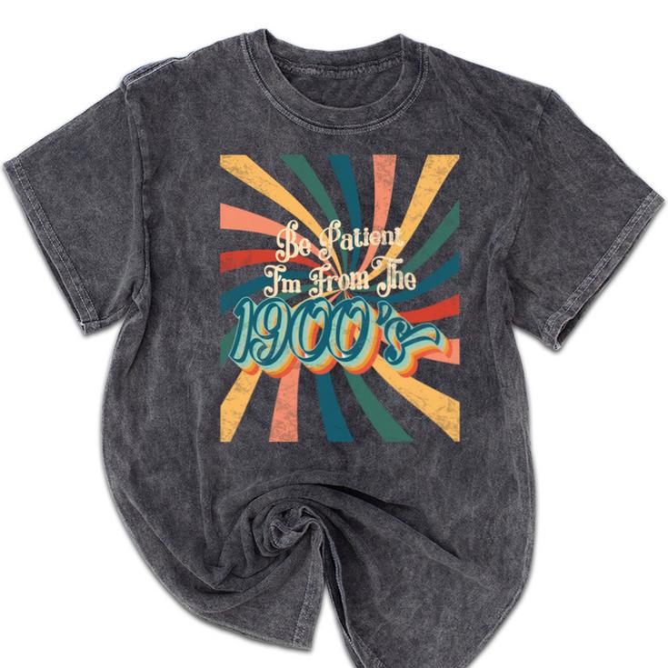 BE PATIENT I'M FROM THE 1900s RETRO SUNSET 90s 80s 70s Mineral Wash Tshirts