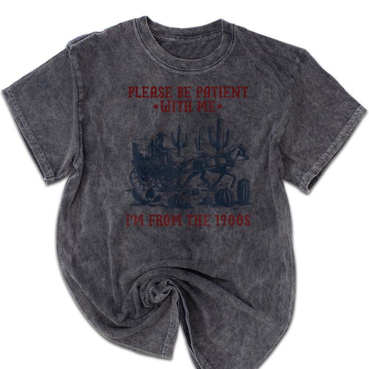 Please Be-Patient-With-Me I'm From The 1900s Mineral Wash Tshirts