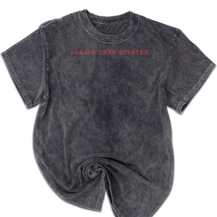 Please Chew Quieter Sarcastic Quote Introvert Minimal Mineral Wash Tshirts
