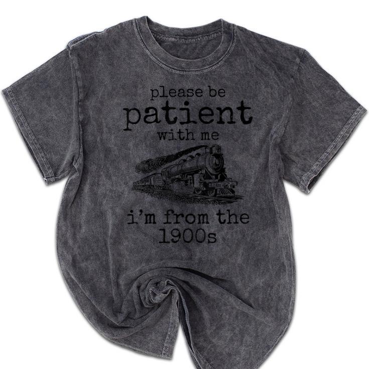 Please Be Patient With Me I'm From The 1900s Aged Train Mineral Wash Tshirts