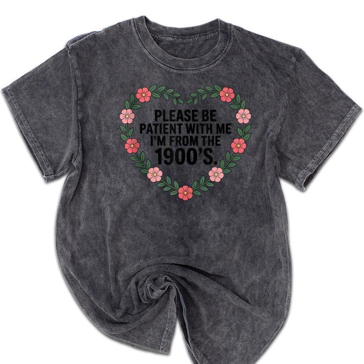 Please Be Patient With My I'm From The 1900s Birthday Mineral Wash Tshirts