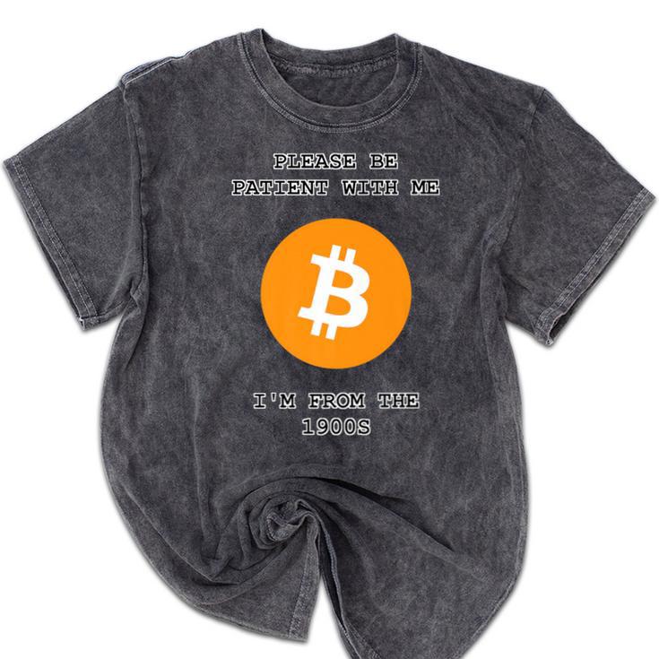 Please Be Patient With Me I'm From The 1900s Bitcoin Premium Mineral Wash Tshirts