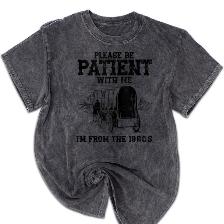 Please Patient I'm From The 1900s Boomer Memes Mineral Wash Tshirts