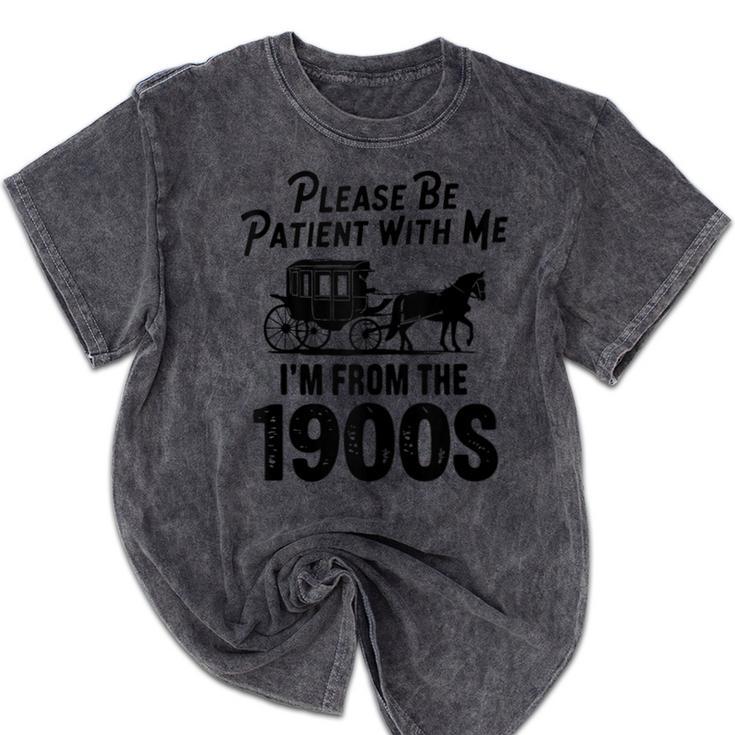 Please Be Patient With Me I'm From The 1900s Dad Joke Saying Mineral Wash Tshirts