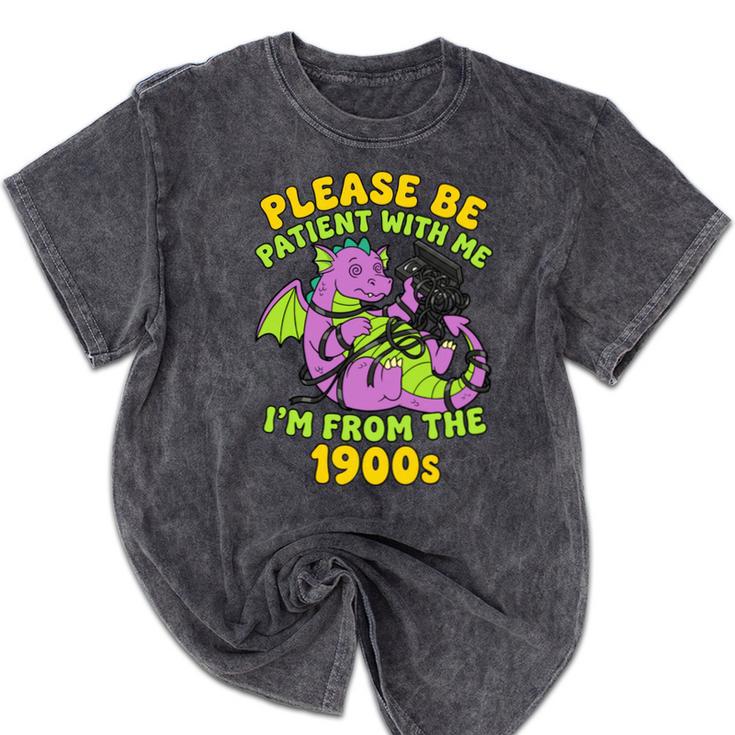 Please Be Patient I'm From The 1900s Dragon Men Women Mineral Wash Tshirts