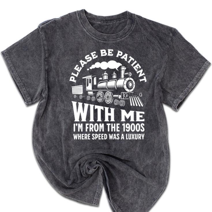 Please Be Patient With Me I'm From The 1900s Funny Old Train Mineral Wash Tshirts