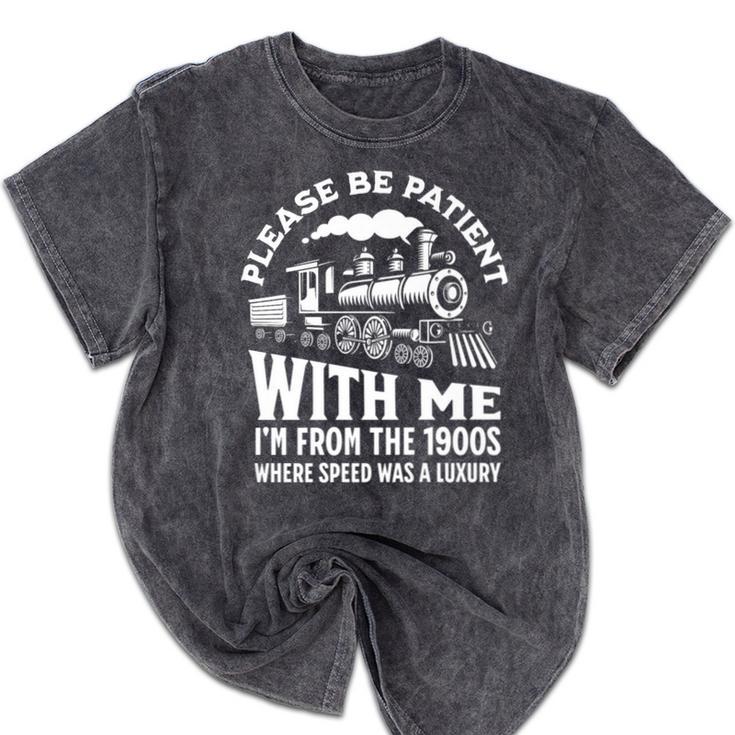 Please Be Patient With Me I'm From The 1900s Funny Old Train Premium Mineral Wash Tshirts