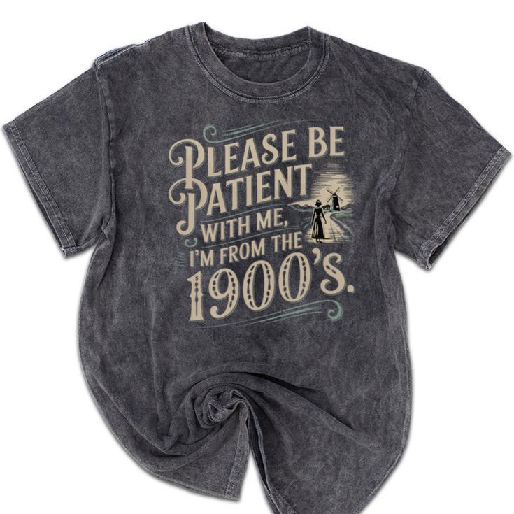 Please Be Patient With Me I'm From The 1900s 1900s Premium Mineral Wash Tshirts