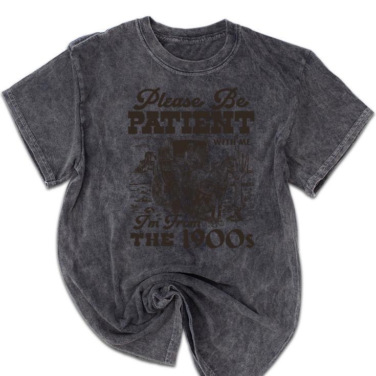 Please Be Patient I'm From The 1900s Retro Vintage Theme Mineral Wash Tshirts