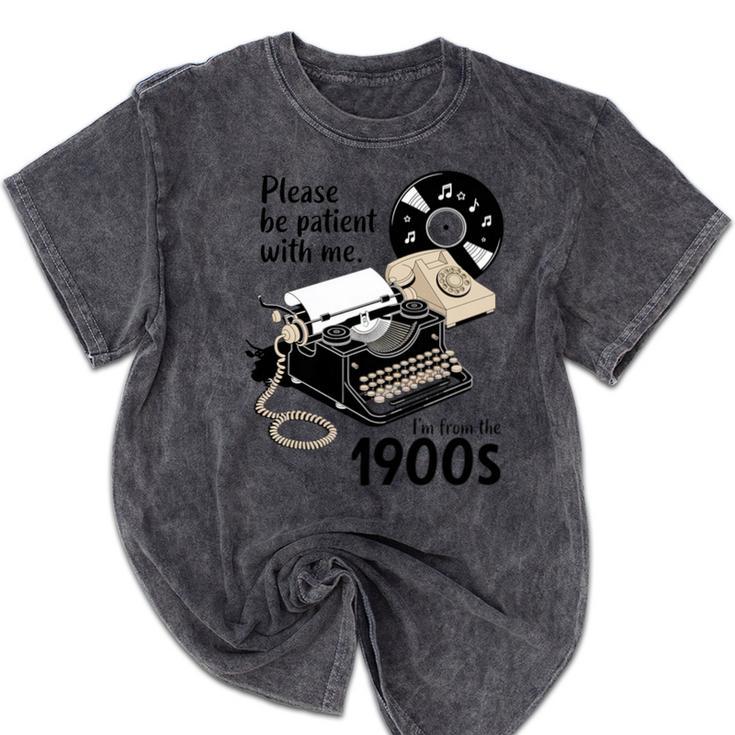 Please Be Patient I'm From The 1900s Sarcastic Joke Premium Tri-Blend Mineral Wash Tshirts