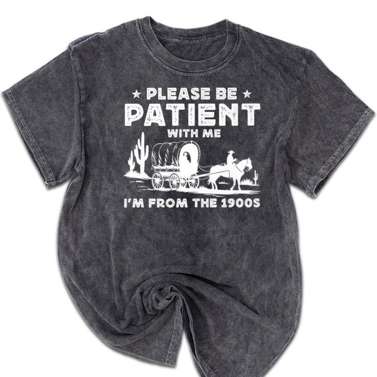 Please Be Patient With Me I'm From The 1900s Saying Premium Mineral Wash Tshirts