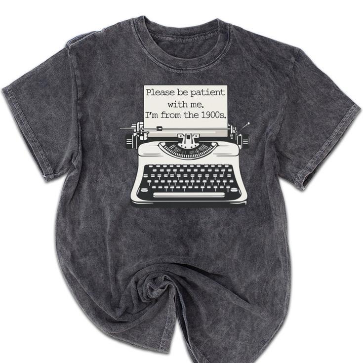 Please Be Patient With Me I'm From The 1900s Typewriter Premium Tri-Blend Mineral Wash Tshirts