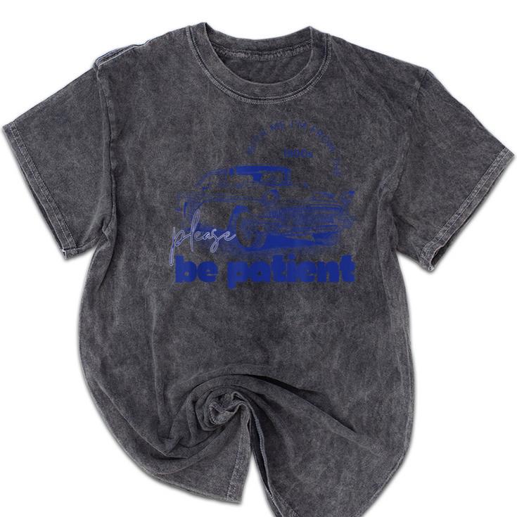 Please Be Patient With Me I'm From The 1900s Vintage Car Mineral Wash Tshirts