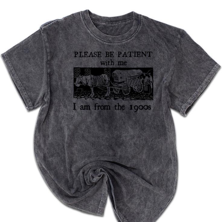 Please Be Patient With Me I'm From The 1900s Vintage Drowing Mineral Wash Tshirts