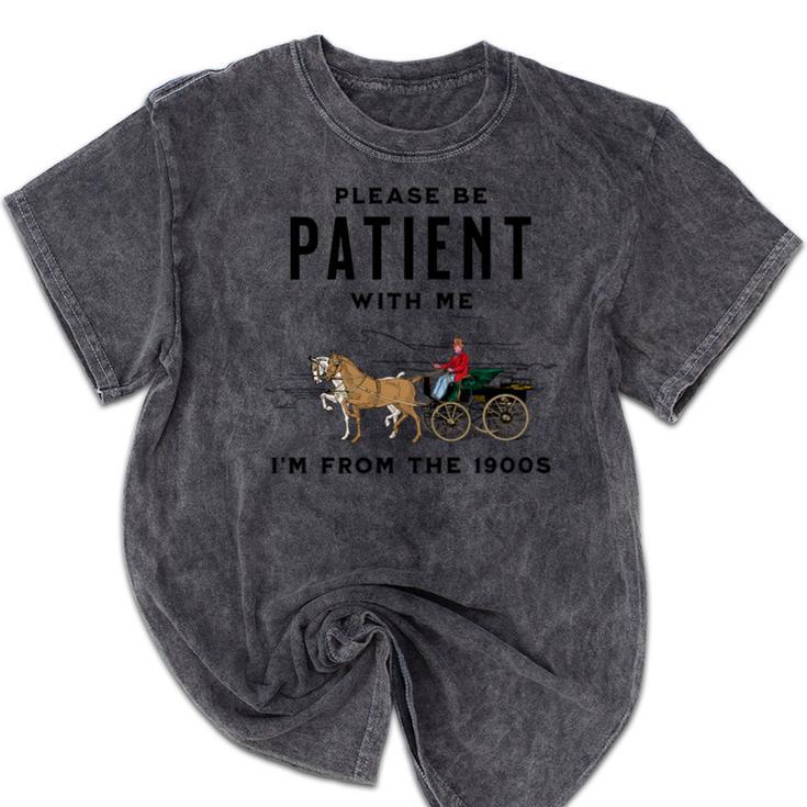 Please Be Patient I'm From The 1900s Vintage Mineral Wash Tshirts