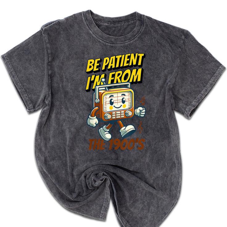 Please Be Patient With Me I'm From The 1900s Vintage Radio Mineral Wash Tshirts