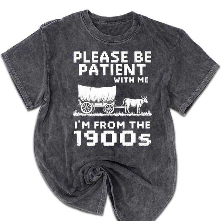 Please Be Patient With Me I'm From The 1900s Vintage Western Premium Mineral Wash Tshirts