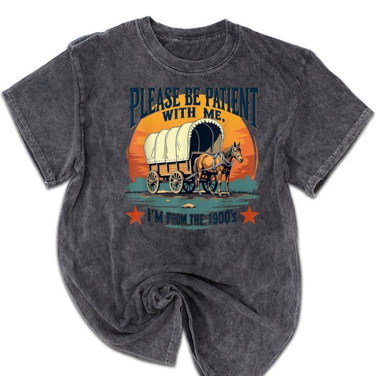 Please Be Patient With Me I'm From The 1900s Women Men Mineral Wash Tshirts