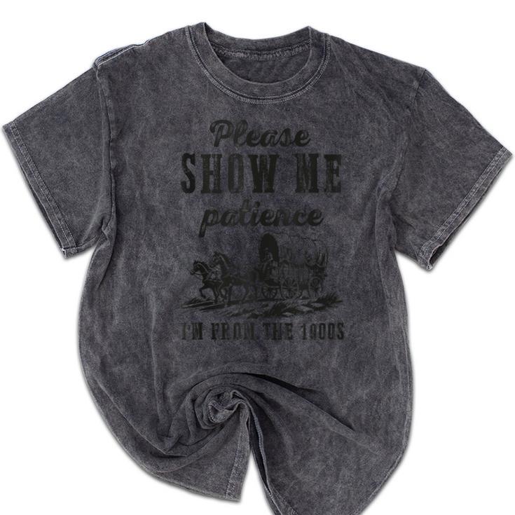 Please Show Me Patience I'm From The 1900s Vintage Horse Mineral Wash Tshirts