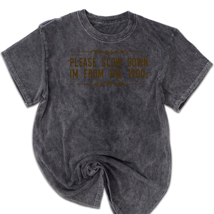 Please Slow Down I'm From The 1900s Mineral Wash Tshirts
