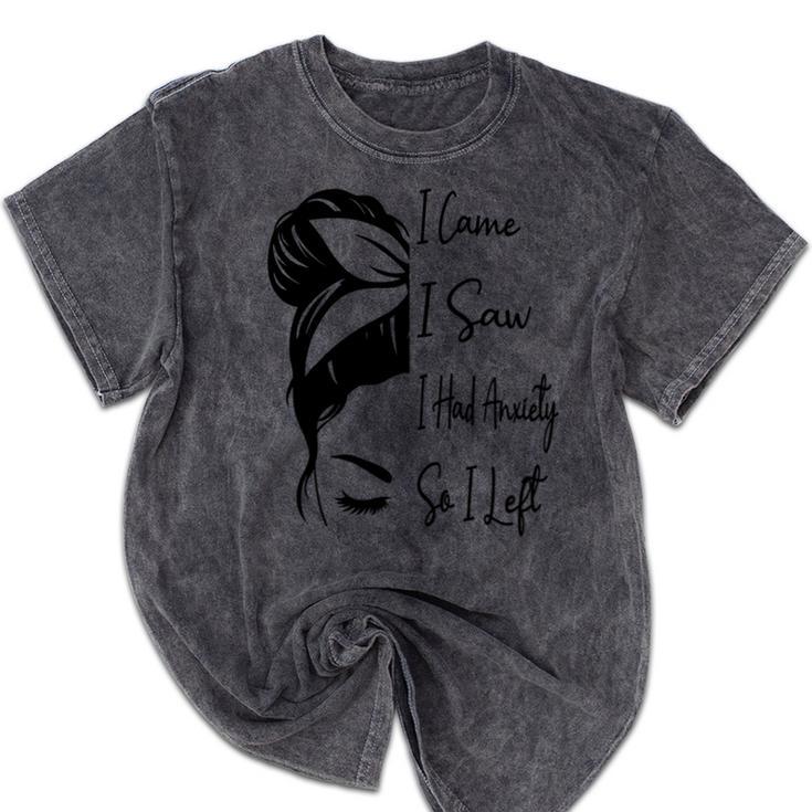 I Came I Saw I Had Anxiety So I Left Messy Bun Introvert Mineral Wash Tshirts
