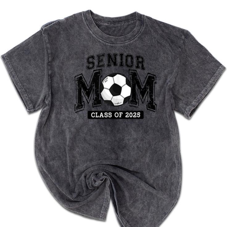 Senior Mom 2025 Soccer Mom Class Of 2025 Graduation Mineral Wash Tshirts