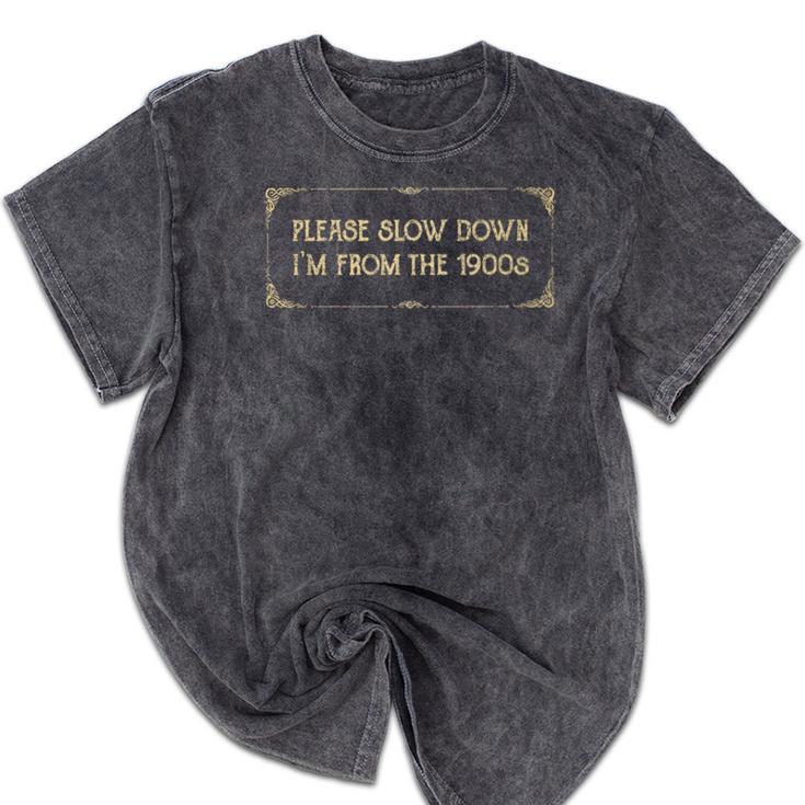 Slow Down I'm From The 1900s Premium Mineral Wash Tshirts