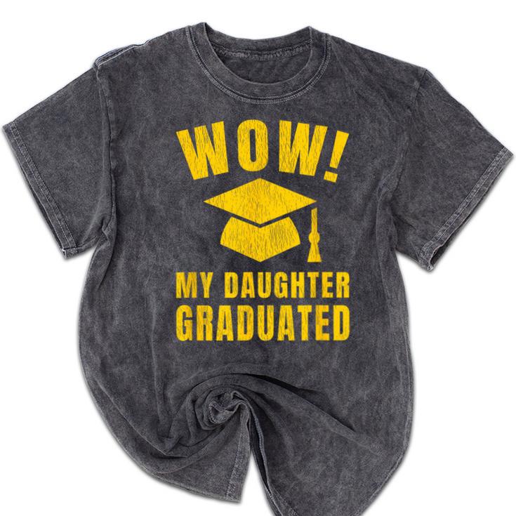 Wow Daughter Graduated Mom Dad Of A Senior Graduation Mineral Wash Tshirts
