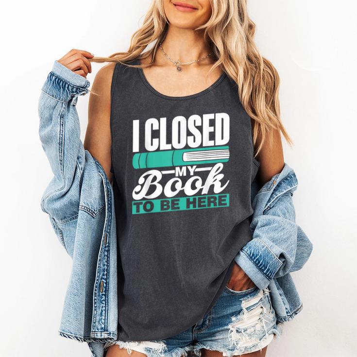 I Closed My Book To Be Here Read Readers Reader Reading Comfort Colors Tank Top