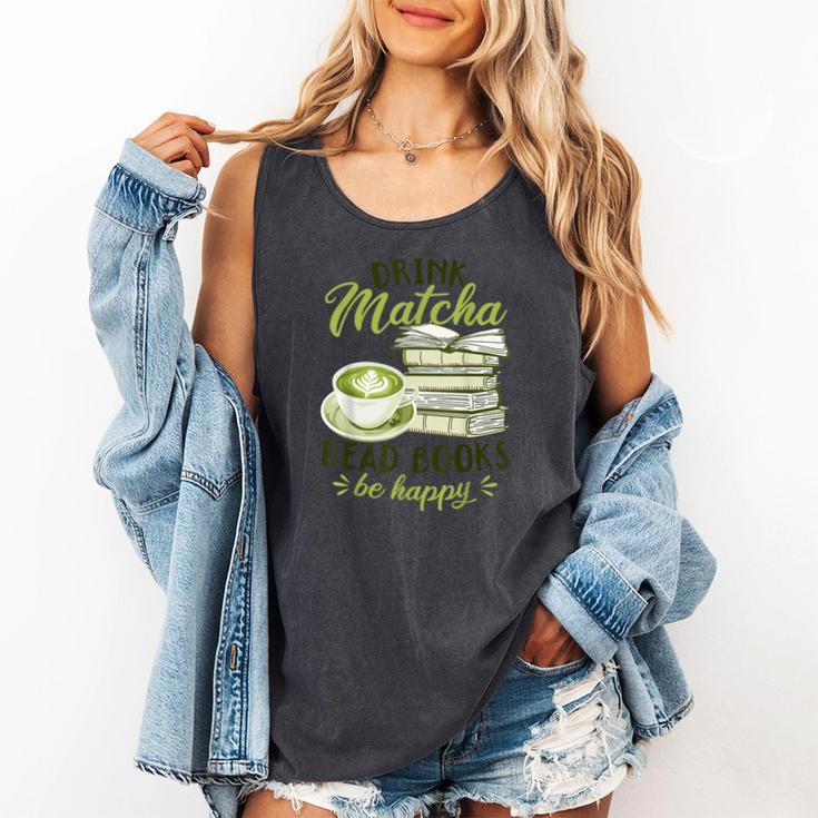 Matcha Green Tea Latte Drink Matcha Read Books Be Happy Comfort Colors Tank Top