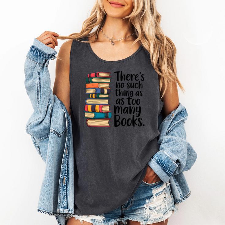 There Is No Such Thing As Too Many Books Book Lover Comfort Colors Tank Top
