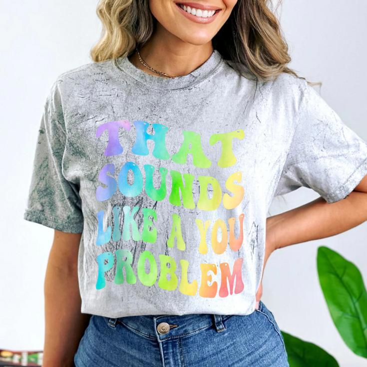 That Sounds Like A You Problem Groovy Introvert Comfort Color Blast T-Shirt