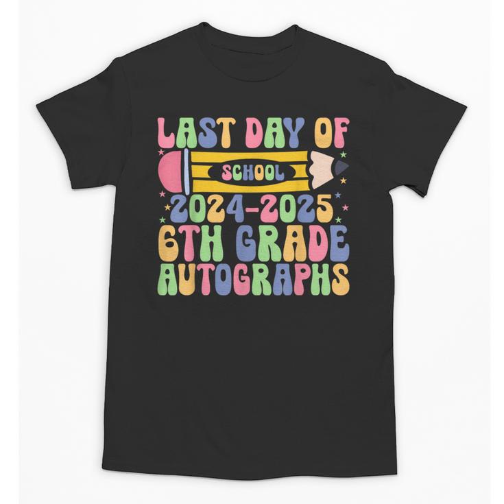 2025 Last Day Of School Autograph 6th Grade Graduation Unisex T-Shirt