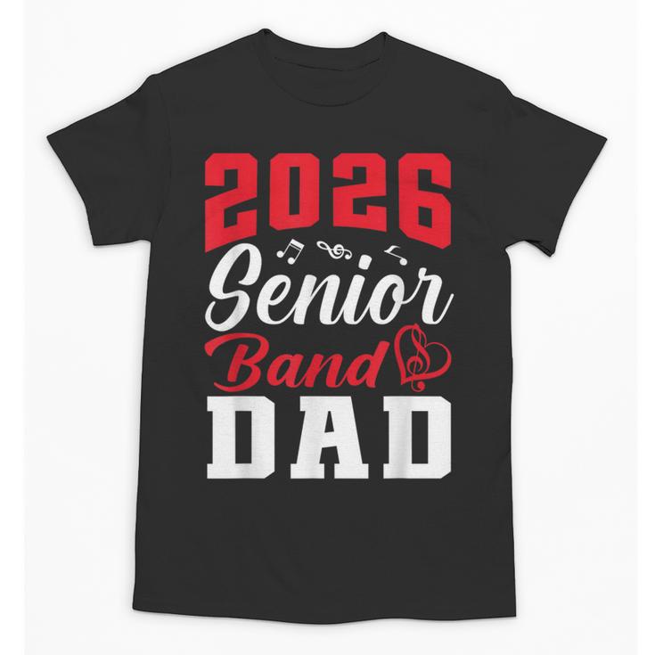 2026 Senior Band Dad Class Of 2026 Band Parent Graduation Unisex T-Shirt