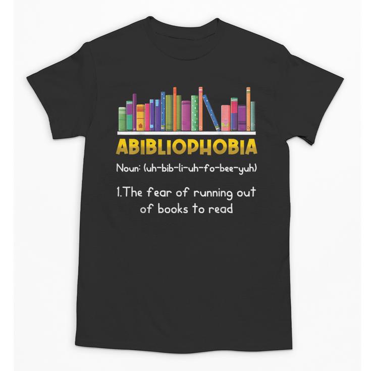 Abibliophobia Fear Of Running Out Of Books Read Book Unisex T-Shirt