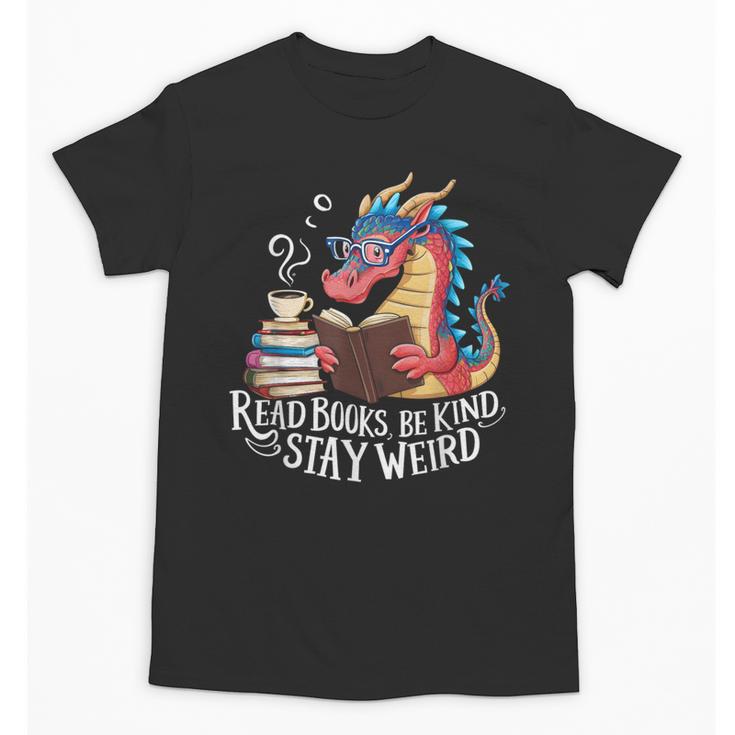 Adorable Book Lover Dragon Read Books Be Kind Stay Weird Unisex T-Shirt