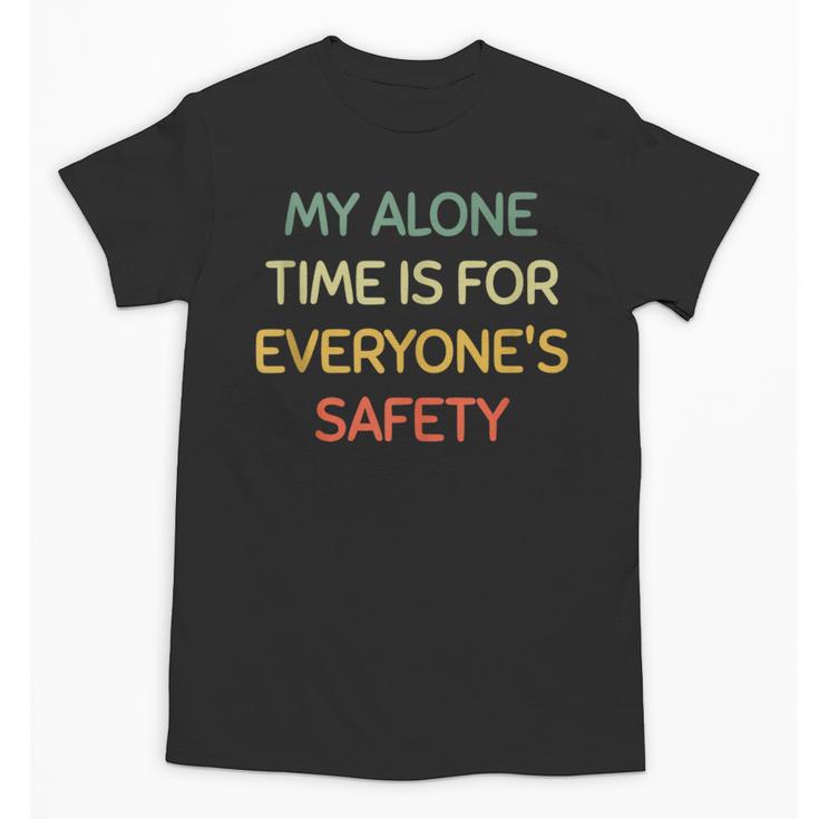 My Alone Time Is For Everyone's Safety Introvert Unisex T-Shirt